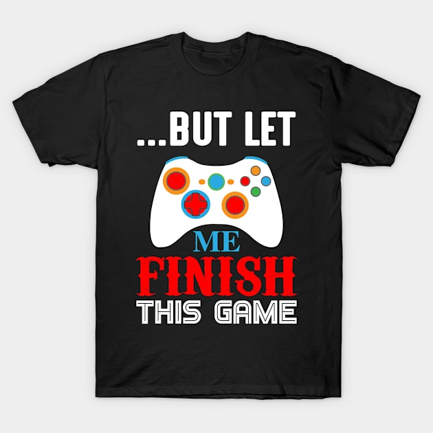 But Let Me Finish This Game T-Shirt by futspeakspodcast